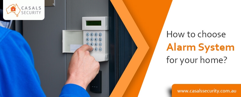 How not to choose a wrong Alarm System for your home?